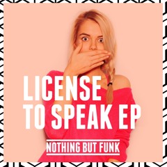Nothing But Funk - License To Speak EP [OUT NOW]!