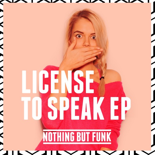 Nothing But Funk - License To Speak EP [OUT NOW]!