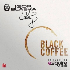 Kirsty Vs. Igor Blaska - Black Coffee (eSQUIRE Houselife Remix) - OUT NOW