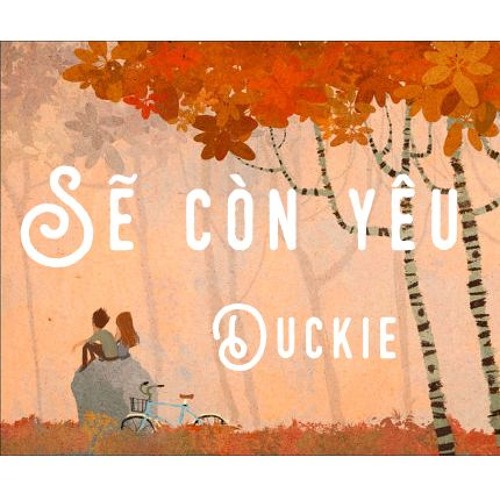 Sẽ Còn Yêu - Duckie