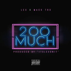 2OO Much - Lex x Mack Tr3 (Prod. Itslexonit)
