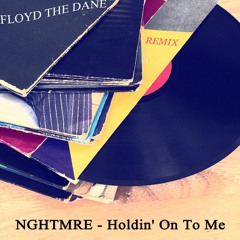 NGHTMRE - Holdin' On To Me (Floyd The Dane Remix)