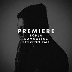 PREMIERE: Lonja - Somnolenz (Citizenn Remix)