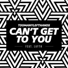 TooManyLeftHands - Can't Get To You (Feat Layth) [Thissongissicck.com Premiere]
