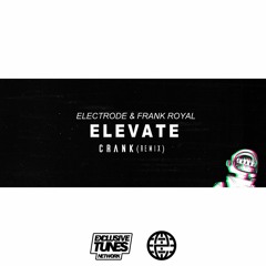 Electrode & Frank Royal - Elevate (Crank Remix) [Exclusive Tunes EXCLUSIVE]