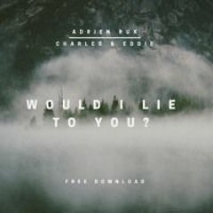 Adrien Rux X Charles & Eddie - Would I Lie To You (House Tunes X Release)