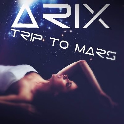 Arix - Trip To Mars (Original Mix)