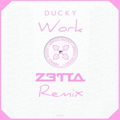 Ducky - Work (Zetta Remix)