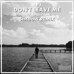 Don't Leave Me ( Sh4DoW Remix )