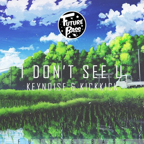 KeyNoise & KickKick - I Don't See U [Future Bass Exclusive]