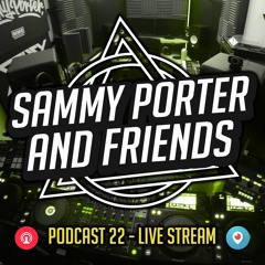Sammy Porter And Friends - Podcast 22  (Livestream)
