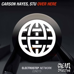 Carson Hayes - Over Here (Prod. Stu) [Electrostep Network & Cream Collective EXCLUSIVE]