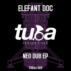 TUBAd 009 :: Elefant Doc - Neo Dub EP [OUT NOW]
