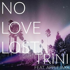Trini - No Love Lost ft. AppleJaxx
