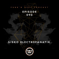 Funk'n Deep Podcast 090 - Sisko Electrofanatik