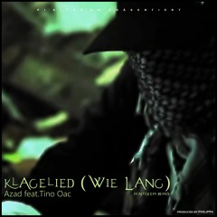 AZAD feat.TINO OAC - KLAGELIED (WIE LANG) (PI'AITCH'EM REMIX)