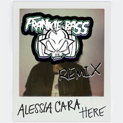 Alessia Cara - Here (Frankie Bass Remix)