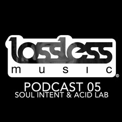 Lossless Music Podcast 05 [ Soul Intent & Acid Lab ]