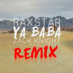 Raxstar x Zack Knight ft Rami Beatz - Ya Baba (Remix)