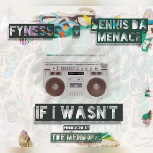 If I wasn't feat Fyness & Dennis da Menace