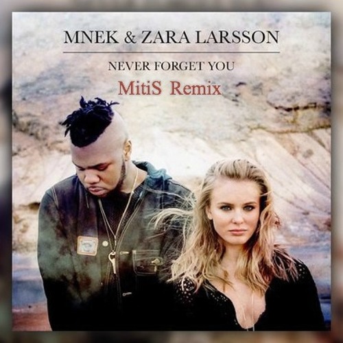 Stream Zara Larsson - Never Forget You (MitiS Remix) *Free Download* by  MitiS | Listen online for free on SoundCloud