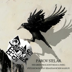 Parov Stelar - The Green Frog Don't Mean A Thing (Pep's Show Boys & Sebastian Röser MashUp)