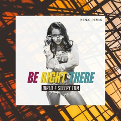 Diplo & Sleepy Tom - Be Right There (ken.g Remix)