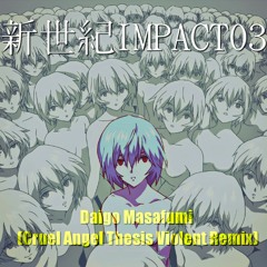 新世紀IMPACT03 - Daigo Masafumi (Cruel Angel Thesis Violent Remix)