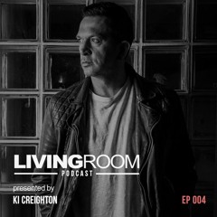LivingRoom Podcast Episode #004 Ki Creighton (Live set)