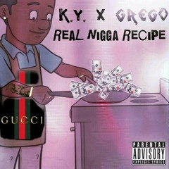 K.Y. x Grego - Real Nigga Recipe