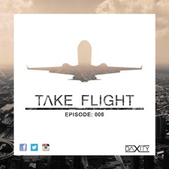 TΛKE FLIGHT - Episode 006