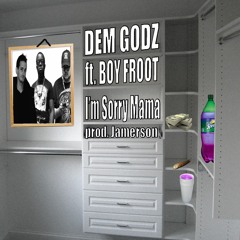 Dem Godz feat. Boy Froot - Im Sorry Mama