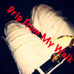 Drip From My Walk (freestyle)