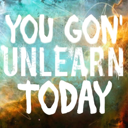 You Gon' UnLearn Today (Produced By Lord Lorenz)