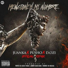 Mencionen Mi Nombre(Official Remix)- Juanka Ft Pusho Y D.Ozi