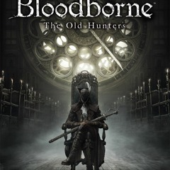 Bloodborne Soundtrack OST - Orphan Of Kos First Half (The Old Hunters)