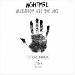 NGHTMRE - Holdin' On To Me (FUTURE MAGIC X Lynx Remix)*Supported By NGHTMRE*