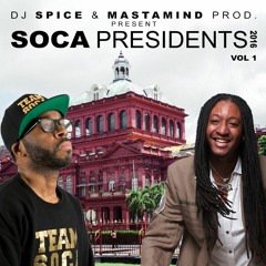 DJ Spice & Mastamind Prod. Present Soca Presidents, Vol. 1