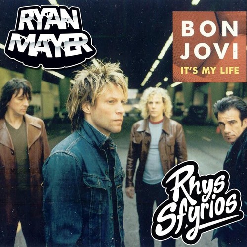Stream Bon Jovi - It's My Life (Rhys Sfyrios & Ryan Mayer Bootleg) [FREE  DOWNLOAD] by Restricted | Listen online for free on SoundCloud