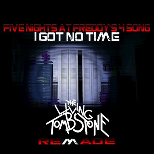 Five Nights at Freddy's 4 Song - I Got No Time (FNAF4) - The Living  Tombstone 