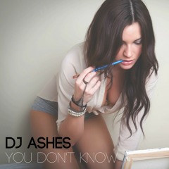DJ Ashes - You Don't Know