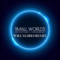 Aron Scott x Gael feat. Nathan Brumley - Small Worlds (Will Marks Remix)