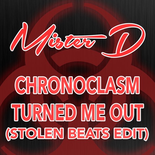 Mister D - Chronoclasm Turned Me Out (Stolen Beats Edit)