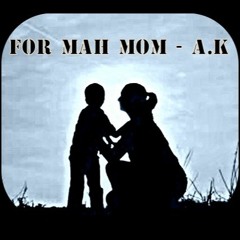 For Mah Mom - A.K