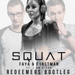 Faya & F1rstman - Squat ft. I Am Aisha (Redeemers bootleg)