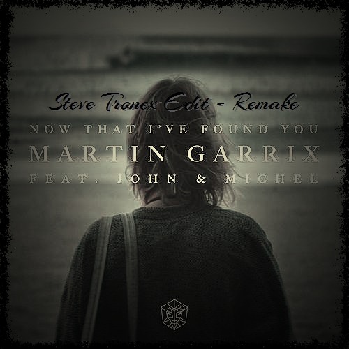 Martin Garrix - Now That I Have Found You Ft. John And Michel (Steve Tronex Edit - Remake)
