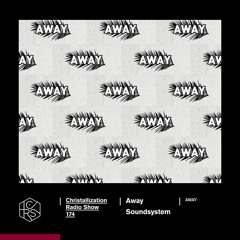 Christallization #174 with Away Soundsystem
