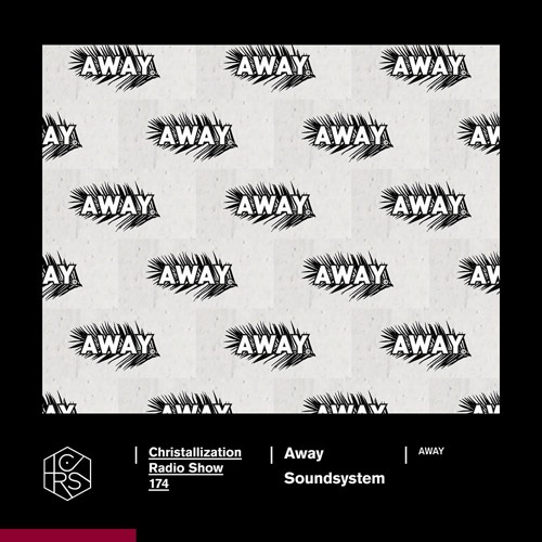 Christallization #174 with Away Soundsystem