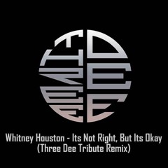 Whitney Houston - Its Not Right, But Its Okay (Three Dee Tribute Remix)