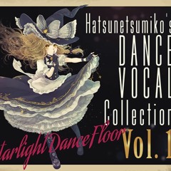 "Starlight Dance Floor” Hatsunetsumiko's Dance Vocal Collection Vol.1